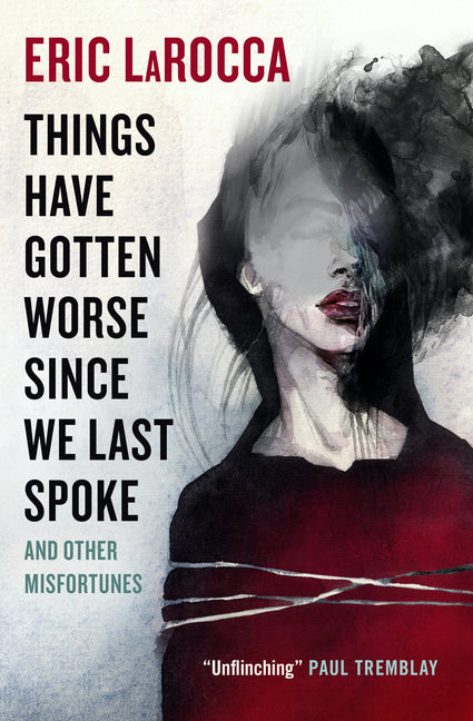 Things Have Gotten Worse Since We Last Spoke and Other Misfortunes -- Eric Larocca, Paperback