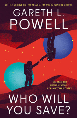 Who Will You Save? -- Gareth L. Powell, Paperback