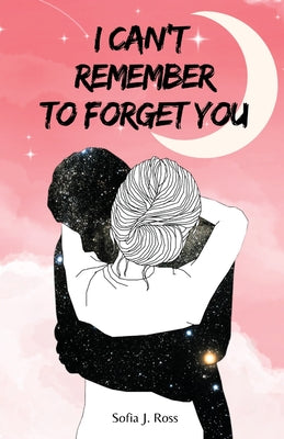 I can't remember to forget you -- Sofia J. Ross, Paperback