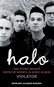 Halo: The Story Behind Depeche Mode's Classic Album Violator by May, Kevin