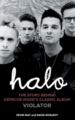 Halo: The Story Behind Depeche Mode's Classic Album Violator -- Kevin May, Paperback