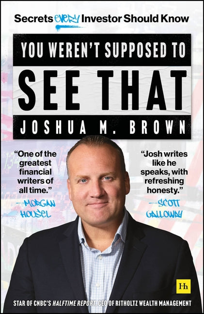 You Weren't Supposed to See That: Secrets Every Investor Should Know by Brown, Joshua