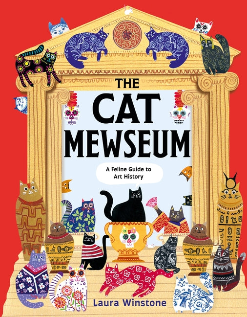 The Cat Mewseum: A Feline Guide to Art History -- Laura Winstone, Hardcover