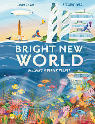 Bright New World: Building a Better Planet by Forde, Cindy