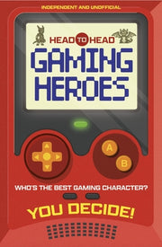 Head to Head: Gaming Heroes: Who's the Best Gaming Character? by Welbeck Children's Books