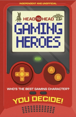 Head to Head: Gaming Heroes: Who's the Best Gaming Character? by Welbeck Children's Books