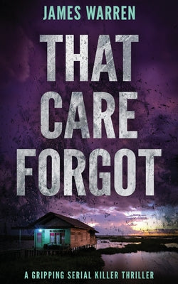 That Care Forgot: A gripping serial killer thriller by Warren, James