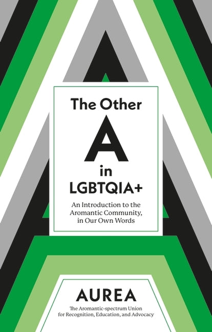The Other a in Lgbtqia+: An Introduction to the Aromantic Community, in Our Own Words -- Aurea, Paperback