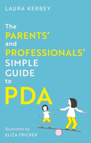 The Parents' and Professionals' Simple Guide to PDA by Kerbey, Laura