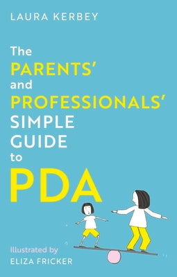 The Parents' and Professionals' Simple Guide to PDA by Kerbey, Laura