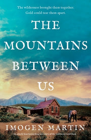 The Mountains Between Us: An utterly heart-wrenching love story of the California Gold Rush by Martin, Imogen