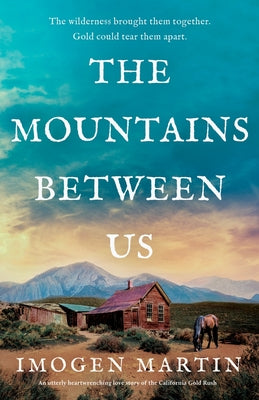 The Mountains Between Us: An utterly heart-wrenching love story of the California Gold Rush by Martin, Imogen