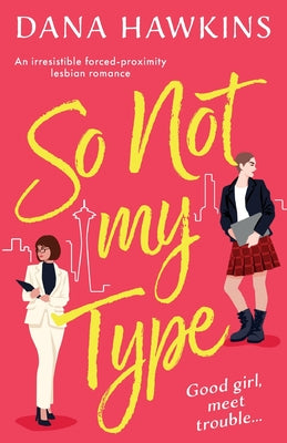 So Not My Type: An irresistible forced-proximity lesbian romance by Hawkins, Dana
