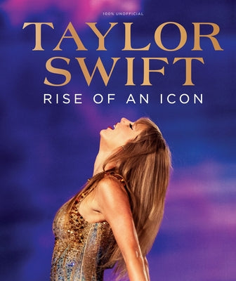 Taylor Swift: Rise of an Icon -- Future Publishing, Hardcover
