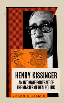 Henry Kissinger, the European by Gallon, Jérémie