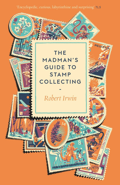 The Madman's Guide to Stamp Collecting -- Robert Irwin, Paperback