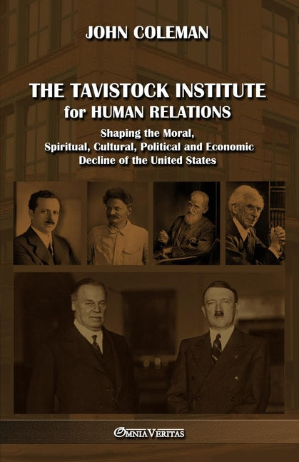 The Tavistock institute for human relations: Shaping the Moral, Spiritual, Cultural, Political and Economic Decline of the United States -- John Coleman, Paperback