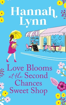 Love Blooms at the Second Chances Sweetshop by Lynn, Hannah