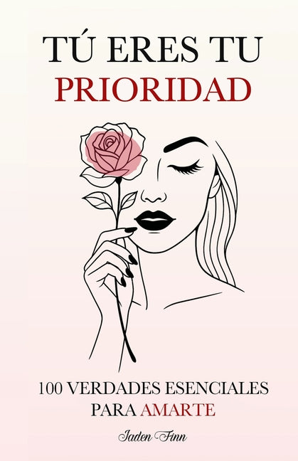 Tú Eres tu Prioridad: 100 Verdades Esenciales para Amarte -- Jaden Finn, Paperback