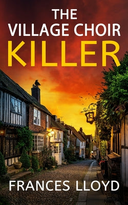 The Village Choir Killer: an enthralling murder mystery with a twist by Lloyd, Frances