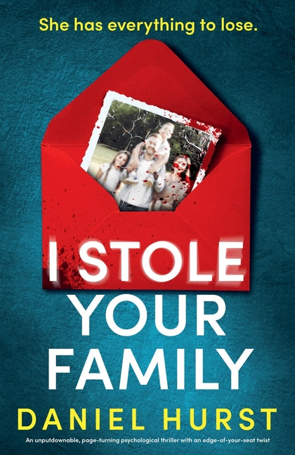 I Stole Your Family: An unputdownable, page-turning psychological thriller with an edge-of-your-seat twist -- Daniel Hurst, Paperback