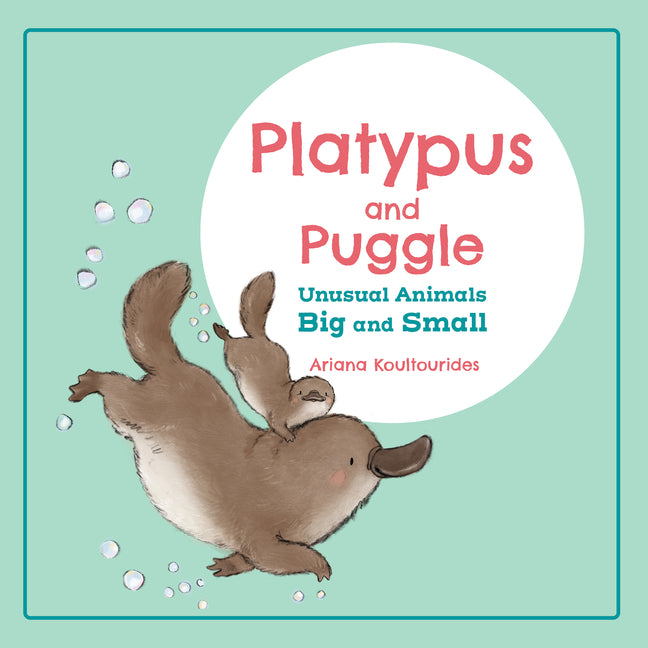 Platypus and Puggle: Unusual Animals Big and Small -- Ariana Koultourides, Board Book