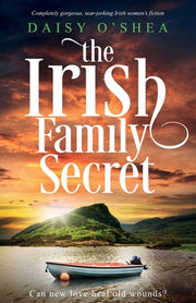 The Irish Family Secret: Completely gorgeous, tear-jerking Irish women's fiction by O'Shea, Daisy
