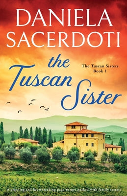 The Tuscan Sister: A gripping and heartbreaking page-turner packed with family secrets by Sacerdoti, Daniela