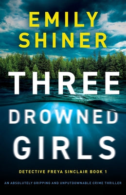 Three Drowned Girls: An absolutely gripping and unputdownable crime thriller -- Emily Shiner, Paperback