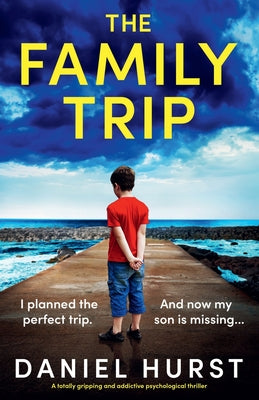 The Family Trip: A totally gripping and addictive psychological thriller -- Daniel Hurst, Paperback