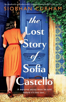 The Lost Story of Sofia Castello: An absolutely unputdownable, emotional novel full of family secrets by Curham, Siobhan
