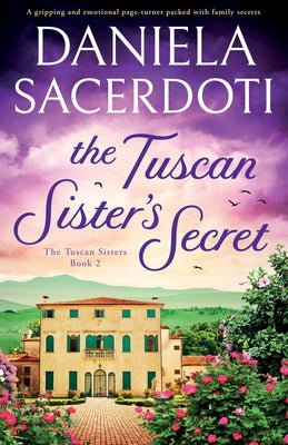 The Tuscan Sister's Secret: A gripping and emotional page-turner packed with family secrets by Sacerdoti, Daniela