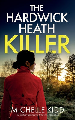 THE HARDWICK HEATH KILLER an absolutely gripping crime thriller with a massive twist -- Michelle Kidd, Paperback