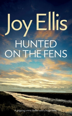 HUNTED ON THE FENS a gripping crime thriller with a huge twist -- Joy Ellis, Paperback