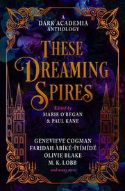 These Dreaming Spires: A Dark Academia Anthology by O'Regan, Marie