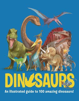 Dinosaurs: An Illustrated Guide to 100 Amazing Dinosaurs! by Jeffery, Eliza