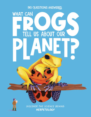 What Can Frogs Tell Us about Our Planet?: Discover the Science Behind Herpetology by Jeffery, Eliza