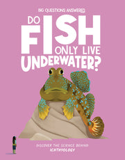 Do Fish Only Live Underwater?: Discover the Science Behind Ichthyology by Watson, Olivia