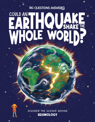 Could Earthquakes Shake the Whole World?: Discover the Science Behind Seismology by Rowntree, Rosie