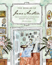 The Worlds of Jane Austen: The Influences and Inspiration Behind the Novels by Kelly, Helena