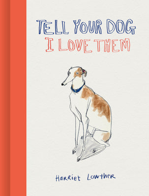 Tell Your Dog I Love Them -- Harriet Lowther, Hardcover