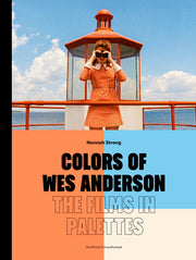 Colors of Wes Anderson: The Films in Palettes by Strong, Hannah