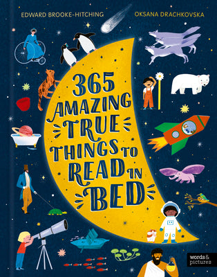 365 Amazing True Things to Read in Bed by Brooke-Hitching, Edward