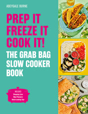 Prep It, Freeze It, Cook It! the Grab Bag Slow Cooker Book: The Grab Bag Slow Cooker Book by Burne, Abeygale
