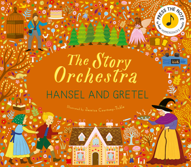 The Story Orchestra: Hansel and Gretel: Press the Note to Hear Humperdinck's Music by Tickle, Jessica Courtney