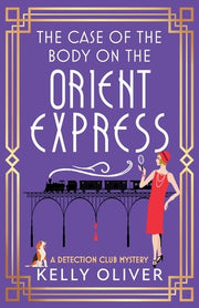 The Case of the Body on the Orient Express by Oliver, Kelly