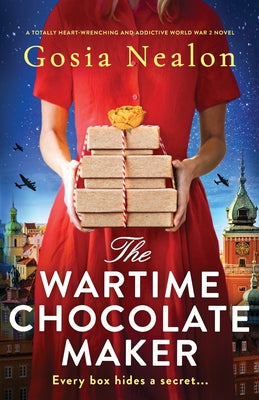 The Wartime Chocolate Maker: A totally heart-wrenching and addictive World War 2 novel by Nealon, Gosia