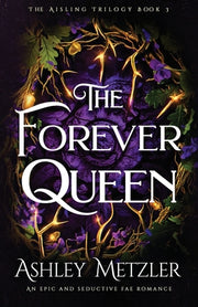 The Forever Queen: An epic and seductive fae romance by Metzler, Ashley