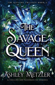 The Savage Queen: A thrilling and passionate fae romance by Metzler, Ashley