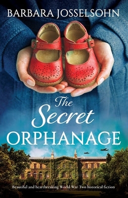 The Secret Orphanage: Beautiful and heartbreaking World War Two historical fiction by Josselsohn, Barbara